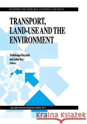 Transport, Land-Use and the Environment Yoshitsugu Hayashi John Roy 9781441947505 Not Avail