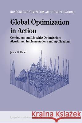 Global Optimization in Action: Continuous and Lipschitz Optimization: Algorithms, Implementations and Applications Pintér, János D. 9781441947512 Not Avail