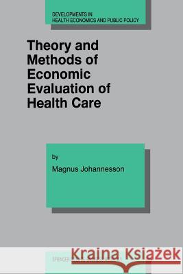 Theory and Methods of Economic Evaluation of Health Care Magnus Johannesson 9781441947574 Not Avail