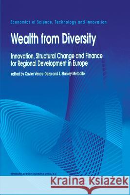 Wealth from Diversity: Innovation, Structural Change and Finance for Regional Development in Europe Vence-Deza, Xavier 9781441947598 Not Avail