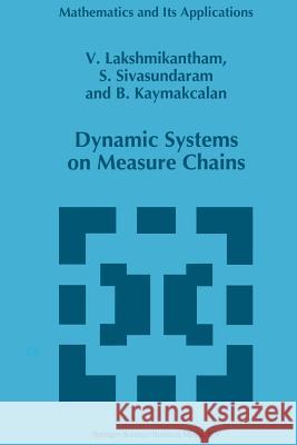 Dynamic Systems on Measure Chains V. Lakshmikantham S. Sivasundaram B. Kaymakcalan 9781441947604