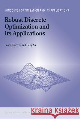 Robust Discrete Optimization and Its Applications Panos Kouvelis Gang Yu 9781441947642 Not Avail