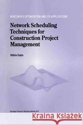 Network Scheduling Techniques for Construction Project Management M. Hajdu 9781441947659 Not Avail