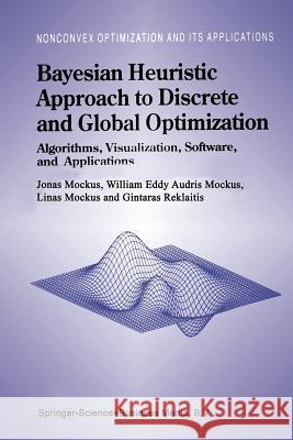 Bayesian Heuristic Approach to Discrete and Global Optimization: Algorithms, Visualization, Software, and Applications Mockus, Jonas 9781441947673 Not Avail