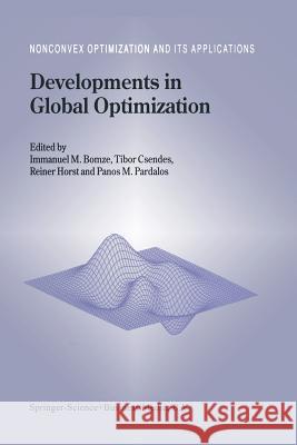 Developments in Global Optimization Immanuel M. Bomze Tibor Csendes R. Horst 9781441947680 Not Avail
