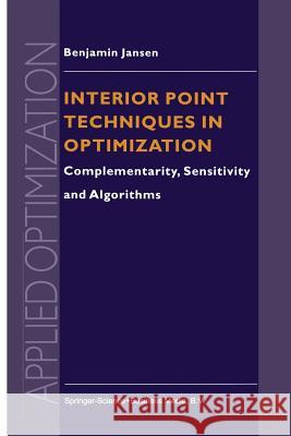 Interior Point Techniques in Optimization: Complementarity, Sensitivity and Algorithms Jansen, B. 9781441947727 Springer