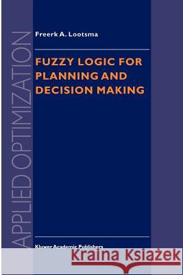 Fuzzy Logic for Planning and Decision Making Freerk A. Lootsma 9781441947796 Not Avail