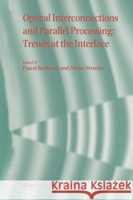 Optical Interconnections and Parallel Processing: Trends at the Interface Berthome, Pascal 9781441947826 Not Avail