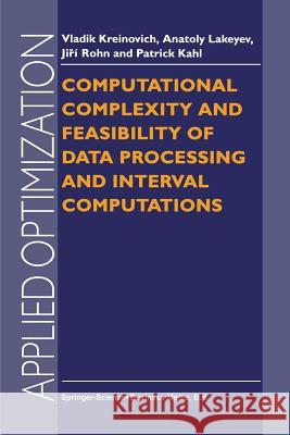 Computational Complexity and Feasibility of Data Processing and Interval Computations V. Kreinovich A. V. Lakeyev J. Rohn 9781441947857