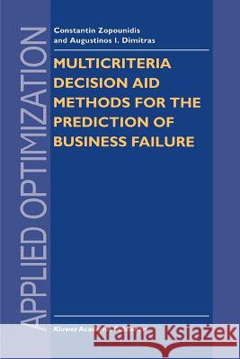 Multicriteria Decision Aid Methods for the Prediction of Business Failure Constantin Zopounidis A. I. Dimitras 9781441947871