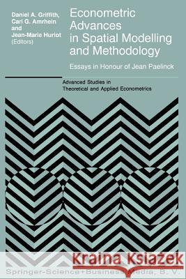 Econometric Advances in Spatial Modelling and Methodology: Essays in Honour of Jean Paelinck Griffith, Daniel A. 9781441947888 Springer