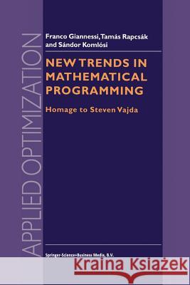 New Trends in Mathematical Programming: Homage to Steven Vajda Giannessi, F. 9781441947932 Springer