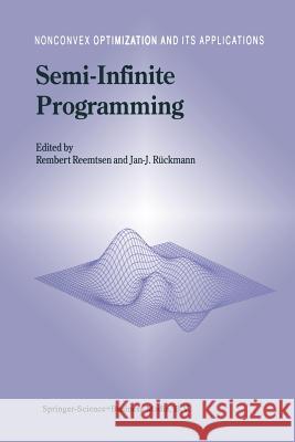 Semi-Infinite Programming Rembert Reemtsen Jan-J Ruckmann Jan-J R 9781441947956 Not Avail