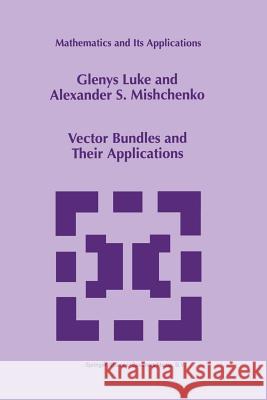 Vector Bundles and Their Applications Glenys Luke Alexander S. Mishchenko 9781441948021 Not Avail