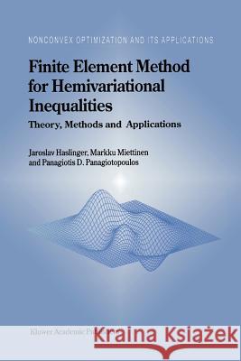 Finite Element Method for Hemivariational Inequalities: Theory, Methods and Applications Haslinger, J. 9781441948151 Not Avail