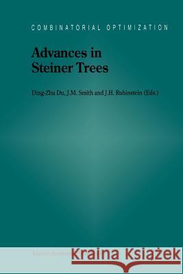Advances in Steiner Trees Ding-Zhu Du J. M. Smith J. Hyam Rubinstein 9781441948243 Not Avail