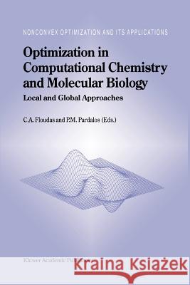 Optimization in Computational Chemistry and Molecular Biology: Local and Global Approaches Floudas, Christodoulos A. 9781441948267 Not Avail