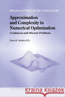 Approximation and Complexity in Numerical Optimization: Continuous and Discrete Problems Pardalos, Panos M. 9781441948298
