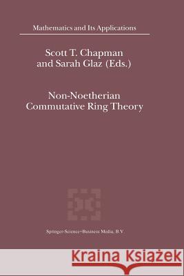 Non-Noetherian Commutative Ring Theory S. T. Chapman Sarah Glaz 9781441948359 Not Avail