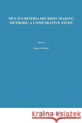 Multi-Criteria Decision Making Methods: A Comparative Study Triantaphyllou, Evangelos 9781441948380