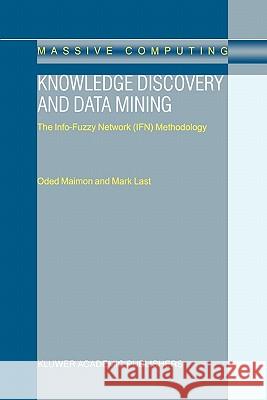 Knowledge Discovery and Data Mining: The Info-Fuzzy Network (Ifn) Methodology Maimon, O. 9781441948427