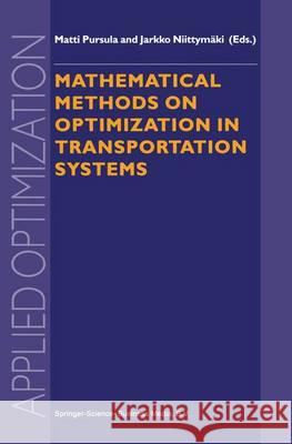 Mathematical Methods on Optimization in Transportation Systems M. Pursula Jarko Niittymaki 9781441948458 Not Avail