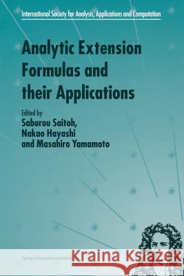 Analytic Extension Formulas and Their Applications Saitoh, S. 9781441948540 Not Avail