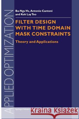 Filter Design with Time Domain Mask Constraints: Theory and Applications Ba-Ngu Vo 9781441948588 Not Avail