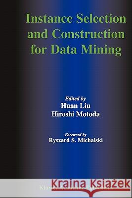 Instance Selection and Construction for Data Mining Huan Liu                                 Hiroshi Motoda 9781441948618 Not Avail