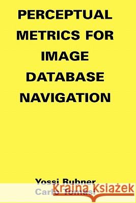 Perceptual Metrics for Image Database Navigation Yossi Rubner Carlo Tomasi 9781441948632 Not Avail