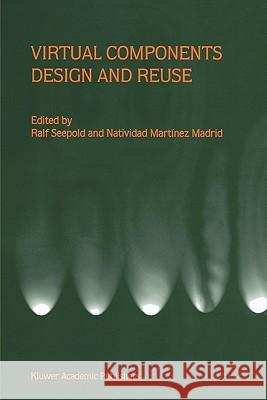 Virtual Components Design and Reuse Ralf Seepold Natividad Martine 9781441948687