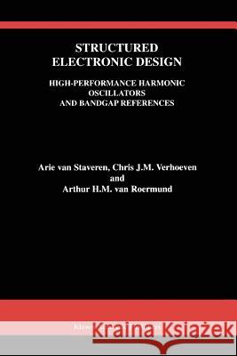 Structured Electronic Design: High-Performance Harmonic Oscillators and Bandgap References Staveren, Arie Van 9781441948748 Not Avail