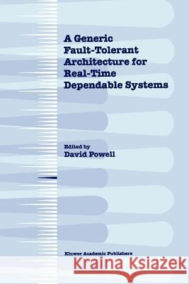 A Generic Fault-Tolerant Architecture for Real-Time Dependable Systems David Powell 9781441948809 Not Avail