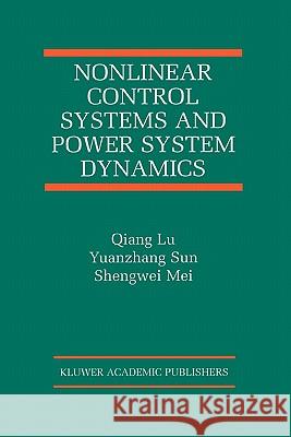 Nonlinear Control Systems and Power System Dynamics Qiang Lu                                 Yuanzhang Sun                            Shengwei Mei 9781441948854 Not Avail