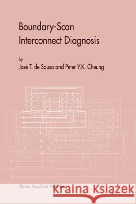 Boundary-Scan Interconnect Diagnosis Jose T. De Sousa Peter Y. K. Cheung 9781441948878 Not Avail
