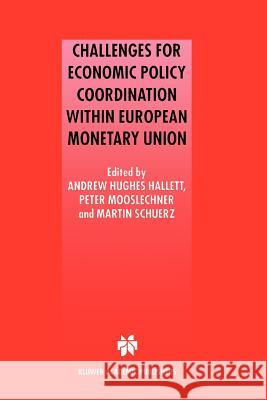 Challenges for Economic Policy Coordination Within European Monetary Union Hughes Hallett, Andrew J. 9781441948892 Not Avail