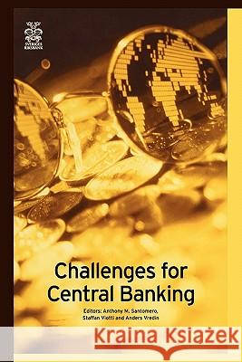 Challenges for Central Banking Anthony M. Santomero Staffan Viotti Anders Vredin 9781441948915 Not Avail
