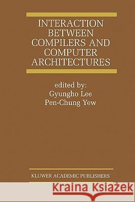 Interaction Between Compilers and Computer Architectures Gyungho Lee                              Pen-Chung Yew 9781441948960 Not Avail