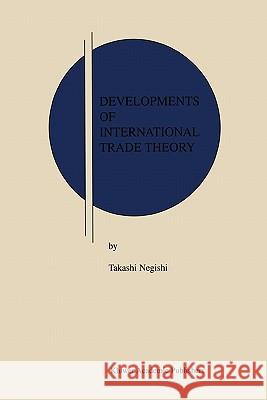 Developments of International Trade Theory Takashi Negishi 9781441949028 Not Avail