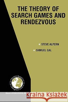 The Theory of Search Games and Rendezvous Steve Alpern Shmuel Gal 9781441949080 Not Avail