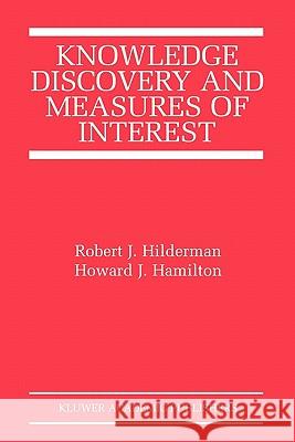 Knowledge Discovery and Measures of Interest Robert J. Hilderman Howard J. Hamilton 9781441949134 Not Avail