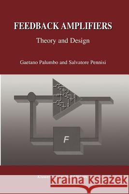 Feedback Amplifiers: Theory and Design Gaetano Palumbo Salvatore Pennisi 9781441949448 Not Avail