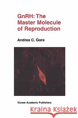 Gnrh: The Master Molecule of Reproduction Gore, Andrea C. 9781441949516 Not Avail