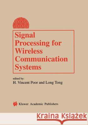 Signal Processing for Wireless Communication Systems H. Vincent Poor Lang Tong 9781441949547 Not Avail