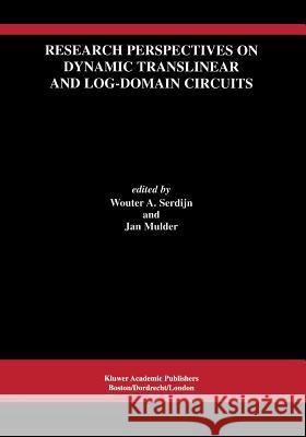 Research Perspectives on Dynamic Translinear and Log-Domain Circuits Wouter A. Serdijn Jan Mulder 9781441949738 Not Avail