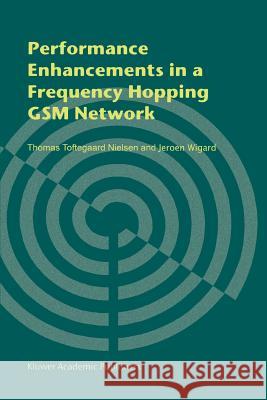 Performance Enhancements in a Frequency Hopping GSM Network Thomas Toftegaar Jeroen Wigard 9781441949769