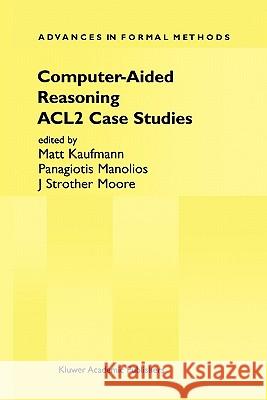 Computer-Aided Reasoning: Acl2 Case Studies Kaufmann, Matt 9781441949813 Springer