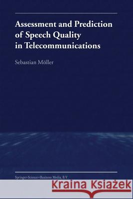 Assessment and Prediction of Speech Quality in Telecommunications Sebastian Moller 9781441949899