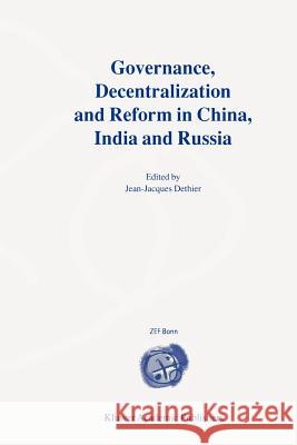 Governance, Decentralization and Reform in China, India and Russia Jean-Jacques Dethier 9781441949929 Not Avail