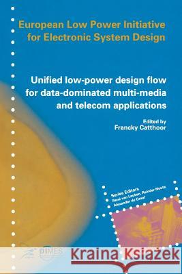 Unified Low-Power Design Flow for Data-Dominated Multi-Media and Telecom Applications: Based on Selected Partner Contributions of the European Low Pow Catthoor, Francky 9781441950000 Not Avail